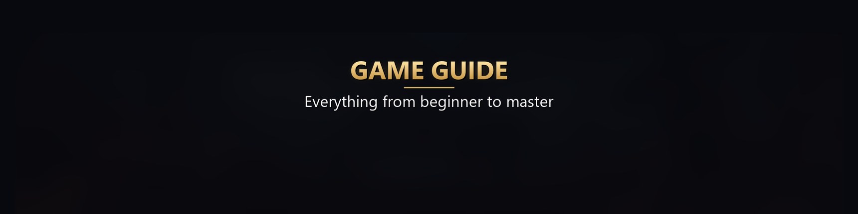Game Guide - Everything from beginner to master
